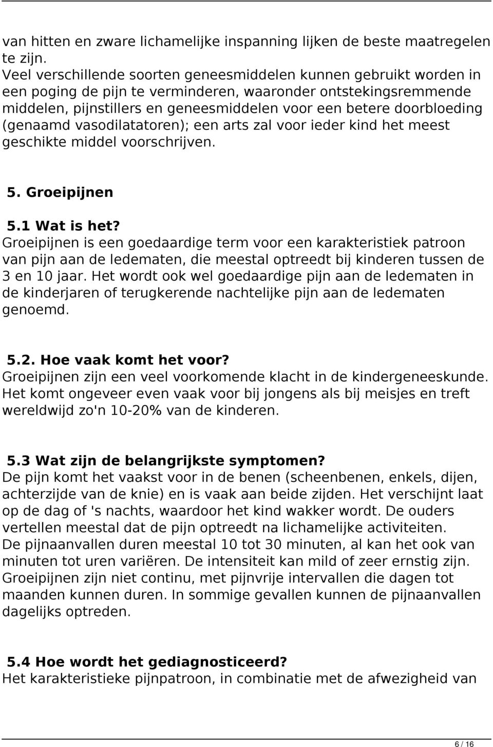 doorbloeding (genaamd vasodilatatoren); een arts zal voor ieder kind het meest geschikte middel voorschrijven. 5. Groeipijnen 5.1 Wat is het?