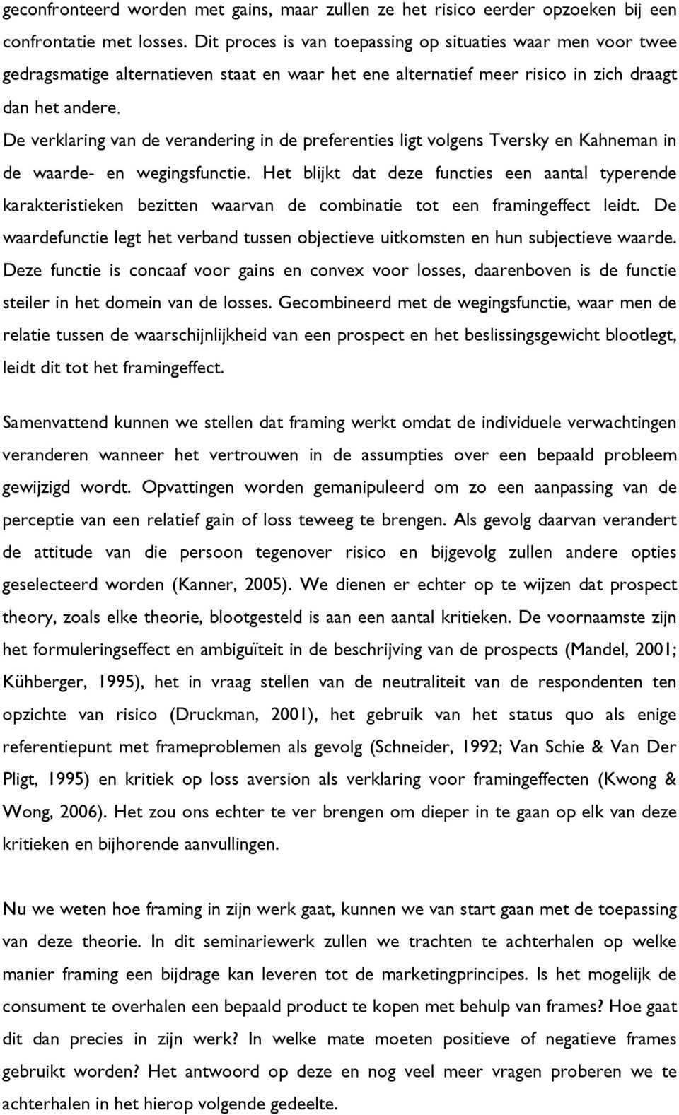 De verklaring van de verandering in de preferenties ligt volgens Tversky en Kahneman in de waarde- en wegingsfunctie.