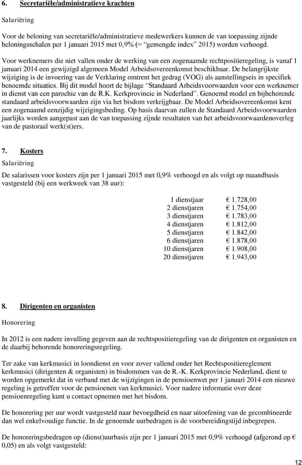 Voor werknemers die niet vallen onder de werking van een zogenaamde rechtpositieregeling, is vanaf 1 januari 2014 een gewijzigd algemeen Model Arbeidsovereenkomst beschikbaar.