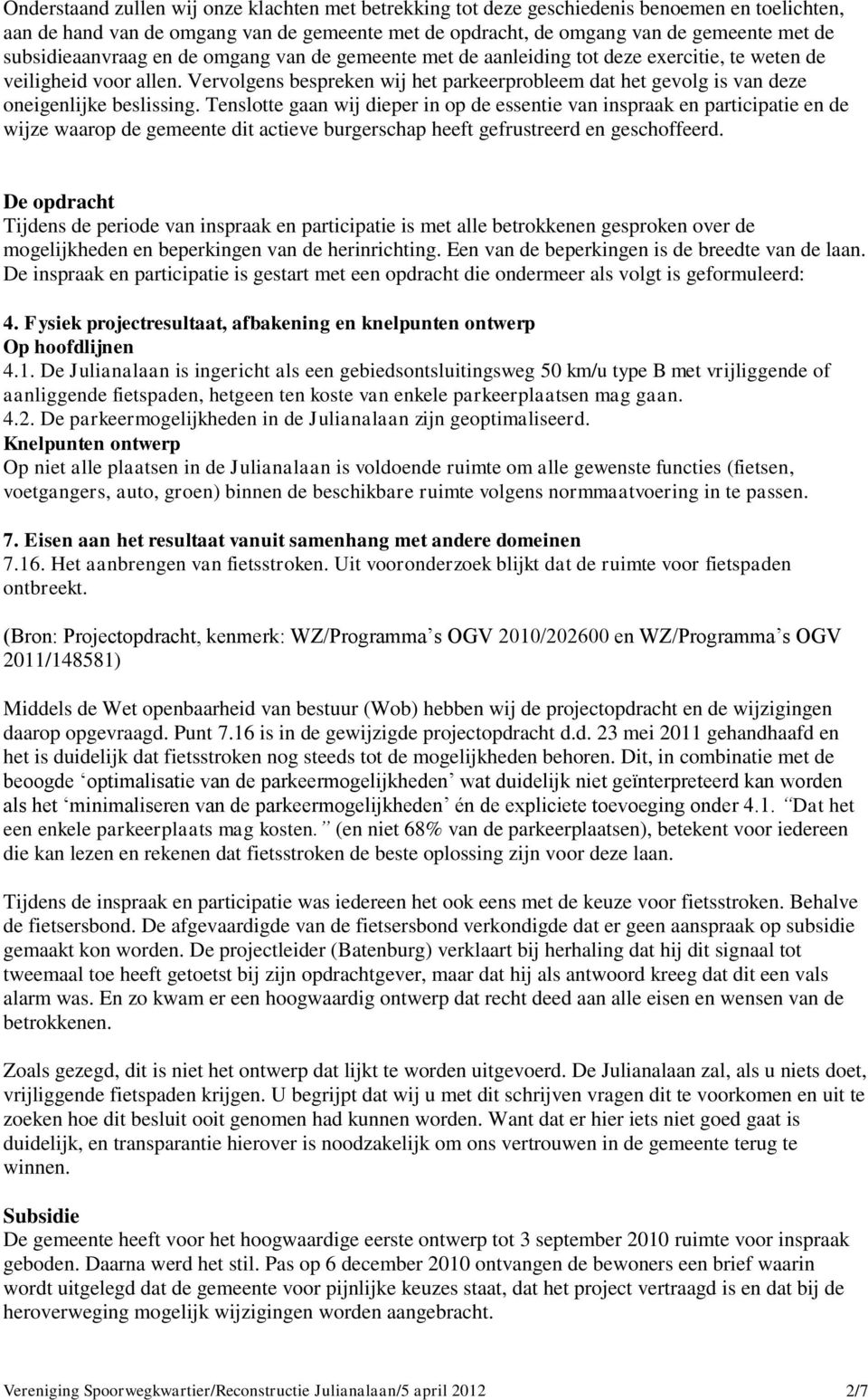 Vervolgens bespreken wij het parkeerprobleem dat het gevolg is van deze oneigenlijke beslissing.