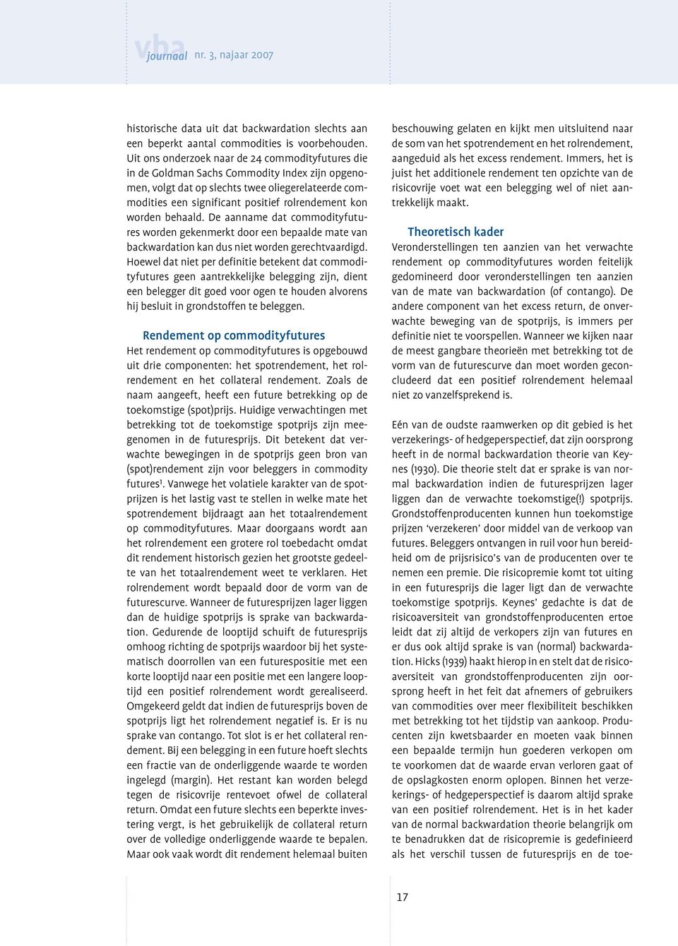 worden behaald. De aanname dat commodityfutures worden gekenmerkt door een bepaalde mate van backwardation kan dus niet worden gerechtvaardigd.