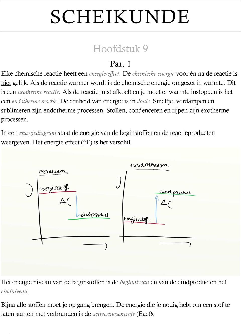 De eenheid van energie is in Joule. Smeltje, verdampen en sublimeren zijn endotherme processen. Stollen, condenceren en rijpen zijn exotherme processen.