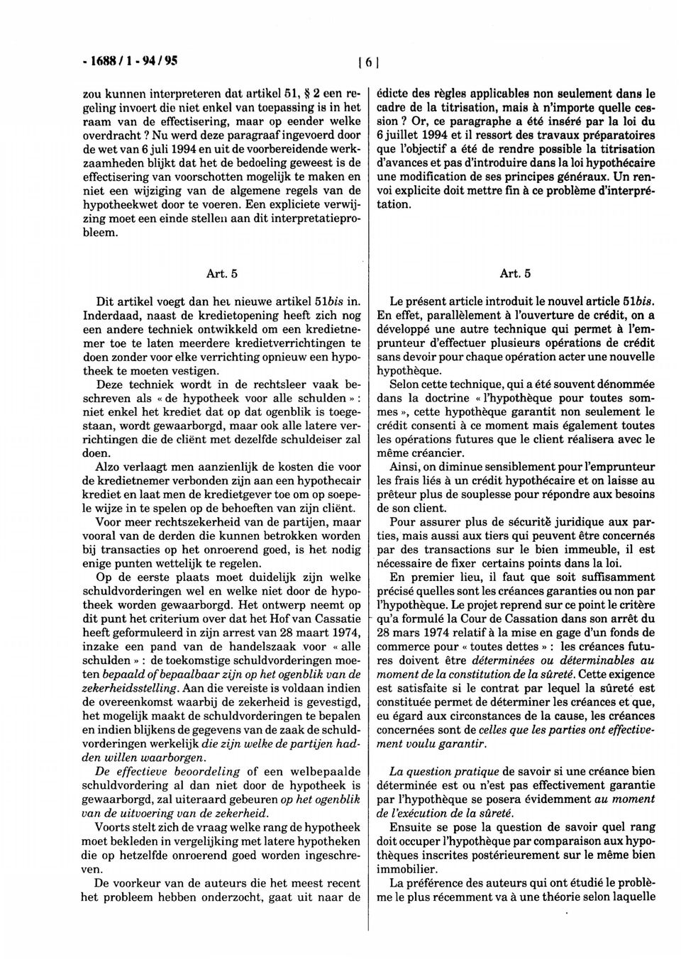 een wijziging van de algemene regels van de hypotheekwet door te voeren. Een expliciete verwijzing moet een einde stellen aan dit interpretatieprobleem.