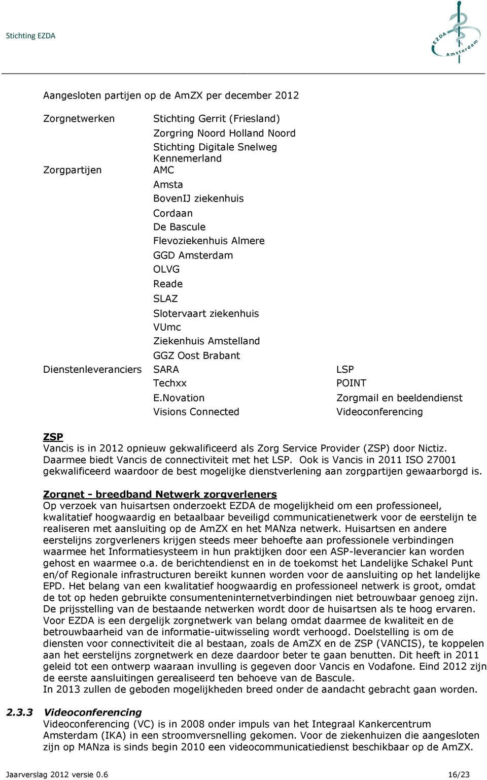 Novation Visions Connected Zorgmail en beeldendienst Videoconferencing ZSP Vancis is in 2012 opnieuw gekwalificeerd als Zorg Service Provider (ZSP) door Nictiz.