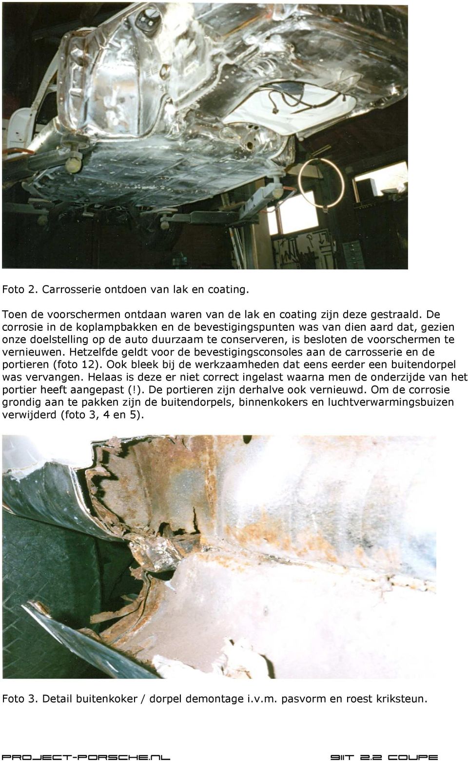 Hetzelfde geldt voor de bevestigingsconsoles aan de carrosserie en de portieren (foto 12). Ook bleek bij de werkzaamheden dat eens eerder een buitendorpel was vervangen.