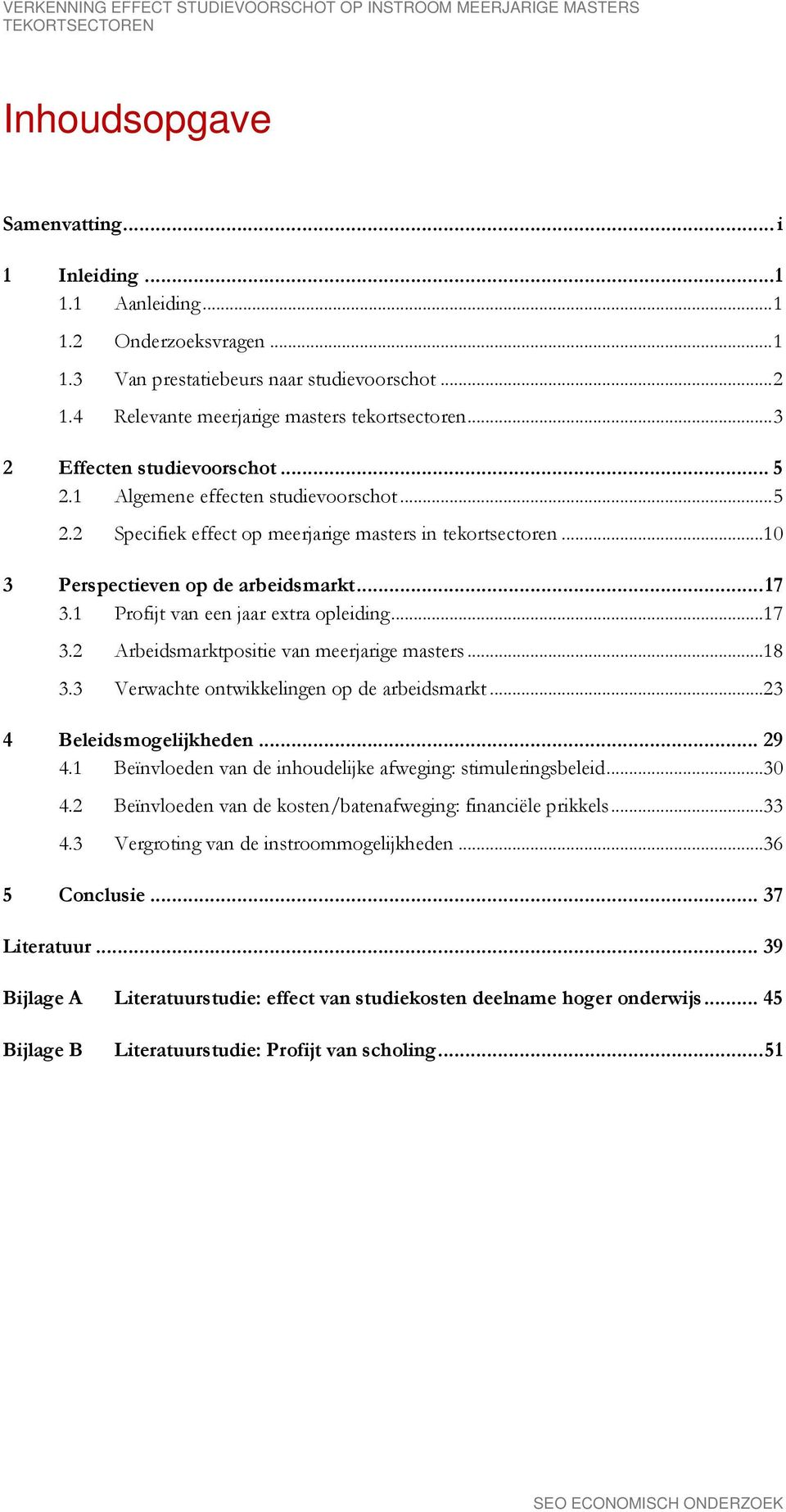 .. 10 3 Perspectieven op de arbeidsmarkt... 17 3.1 Profijt van een jaar extra opleiding... 17 3.2 Arbeidsmarktpositie van meerjarige masters... 18 3.3 Verwachte ontwikkelingen op de arbeidsmarkt.