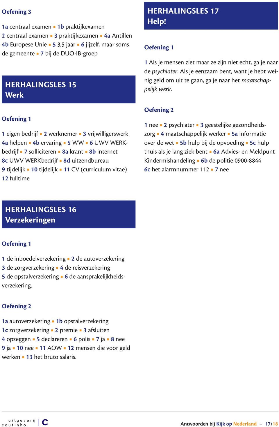 (curriculum vitae) 12 fulltime HERHALINGSLES 17 Help! 1 Als je mensen ziet maar ze zijn niet echt, ga je naar de psychiater.