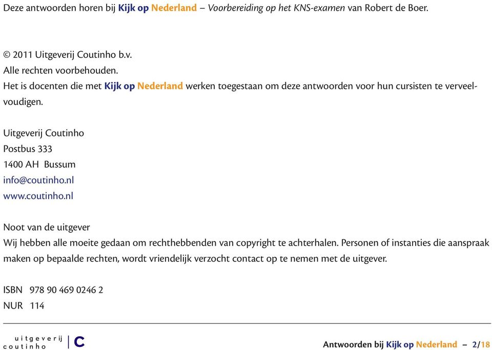 Uitgeverij Coutinho Postbus 333 1400 AH Bussum info@coutinho.nl www.coutinho.nl Noot van de uitgever Wij hebben alle moeite gedaan om rechthebbenden van copyright te achterhalen.