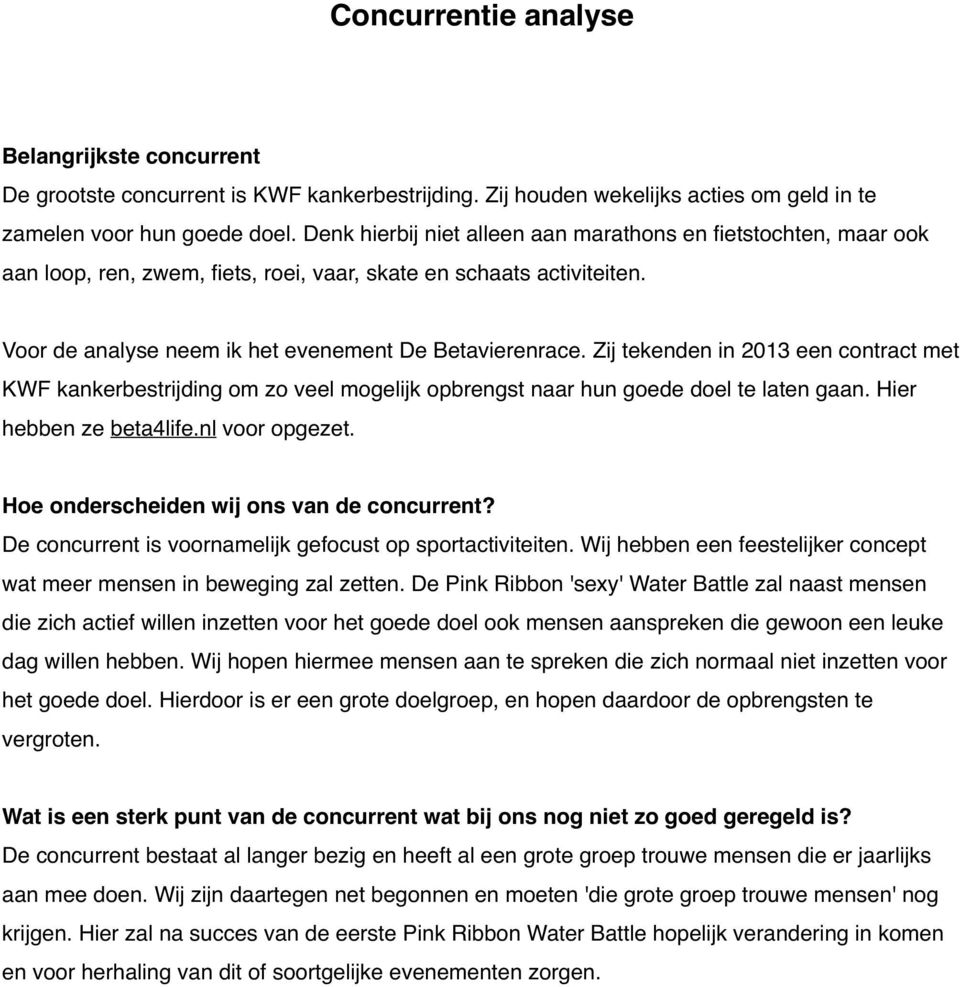 Zij tekenden in 2013 een contract met KWF kankerbestrijding om zo veel mogelijk opbrengst naar hun goede doel te laten gaan. Hier hebben ze beta4life.nl voor opgezet.