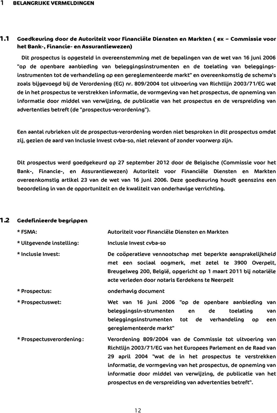 de wet van 16 juni 2006 "op de openbare aanbieding van beleggingsinstrumenten en de toelating van beleggingsinstrumenten tot de verhandeling op een gereglementeerde markt" en overeenkomstig de