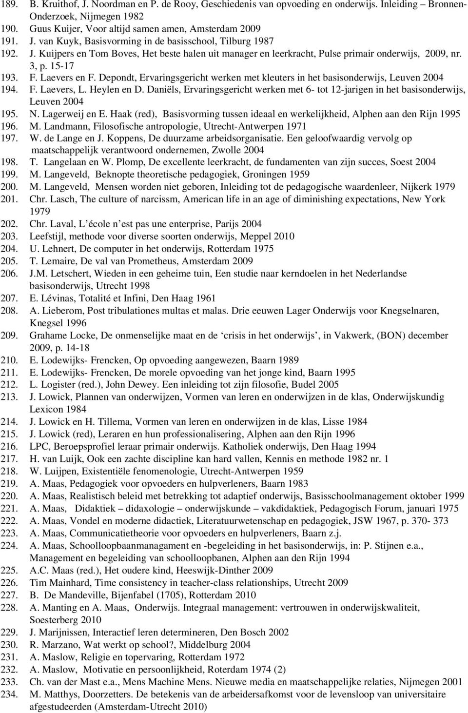 Depondt, Ervaringsgericht werken met kleuters in het basisonderwijs, Leuven 2004 194. F. Laevers, L. Heylen en D.