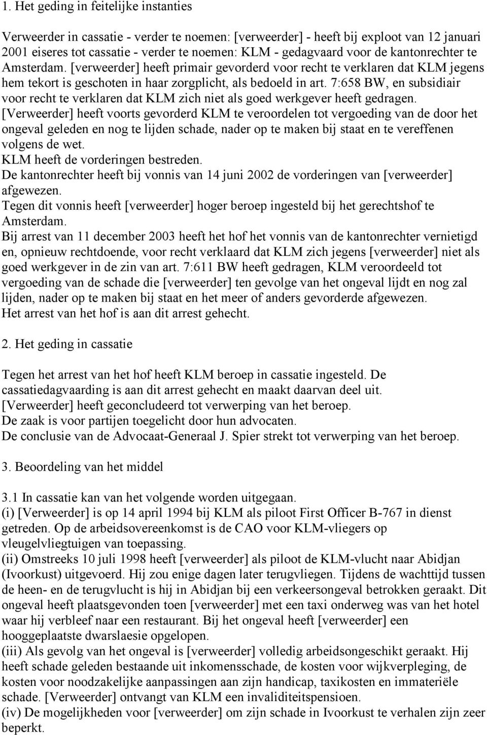 7:658 BW, en subsidiair voor recht te verklaren dat KLM zich niet als goed werkgever heeft gedragen.