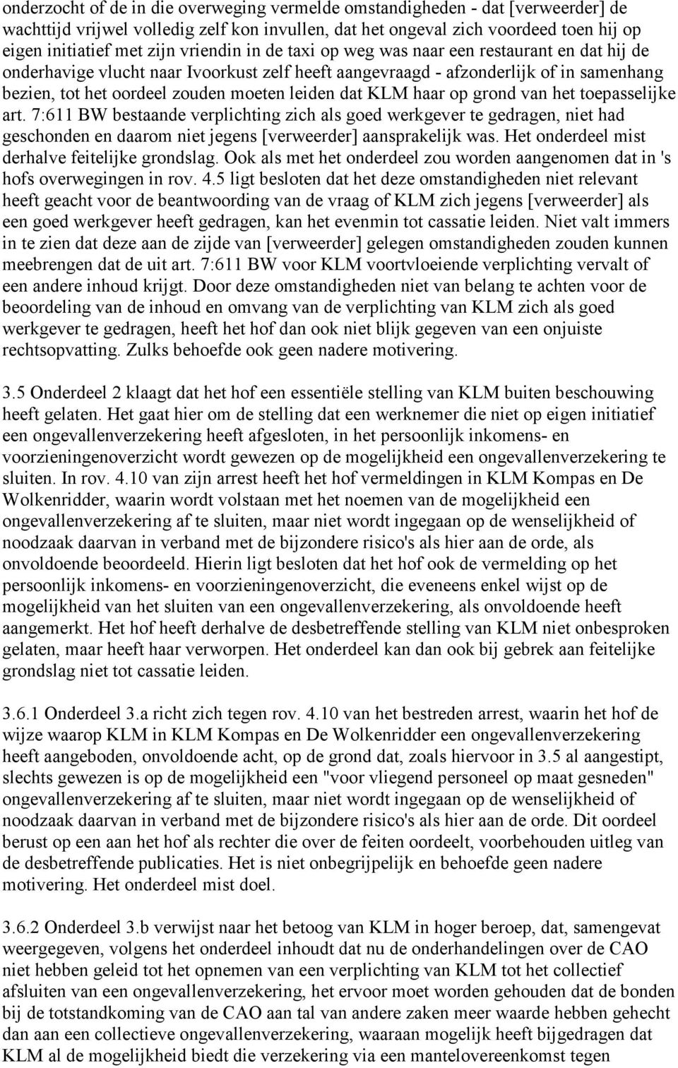 dat KLM haar op grond van het toepasselijke art. 7:611 BW bestaande verplichting zich als goed werkgever te gedragen, niet had geschonden en daarom niet jegens [verweerder] aansprakelijk was.