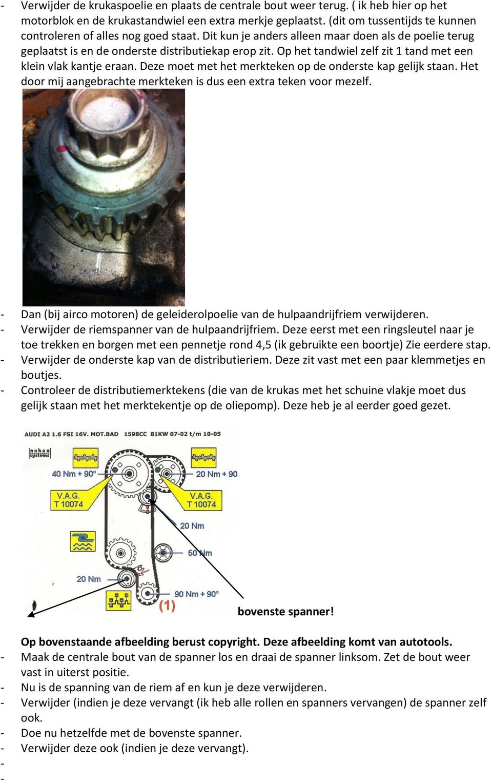 Op het tandwiel zelf zit 1 tand met een klein vlak kantje eraan. Deze moet met het merkteken op de onderste kap gelijk staan. Het door mij aangebrachte merkteken is dus een extra teken voor mezelf.