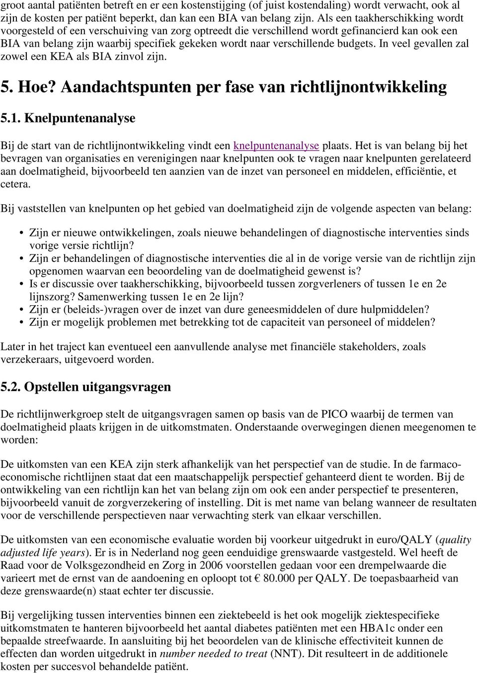 budgets. In veel gevallen zal zowel een KEA als BIA zinvol zijn. 5. Hoe? Aandachtspunten per fase van richtlijnontwikkeling 5.1.