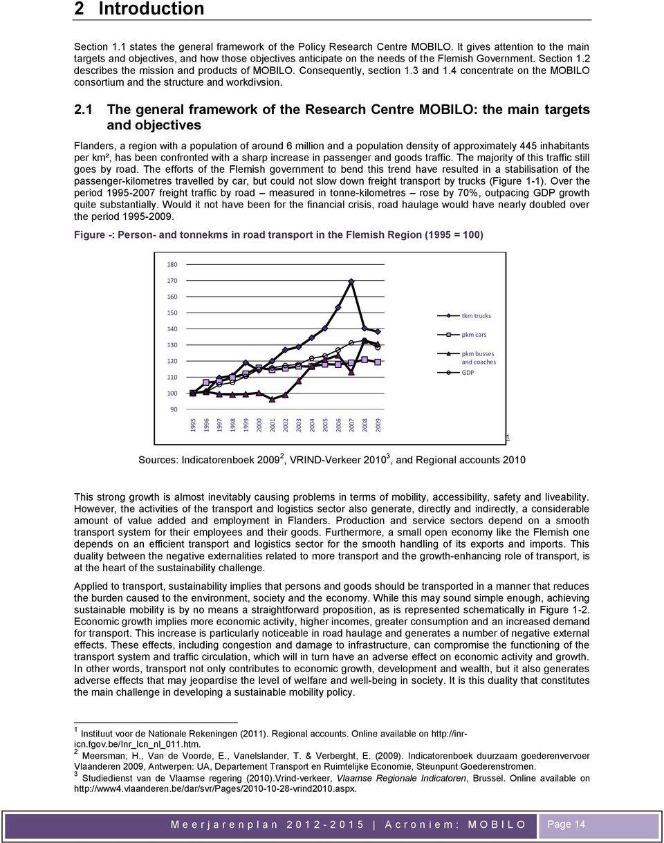 Consequently, section 1.3 and 1.4 concentrate on the MOBILO consortium and the structure and workdivsion. 2.