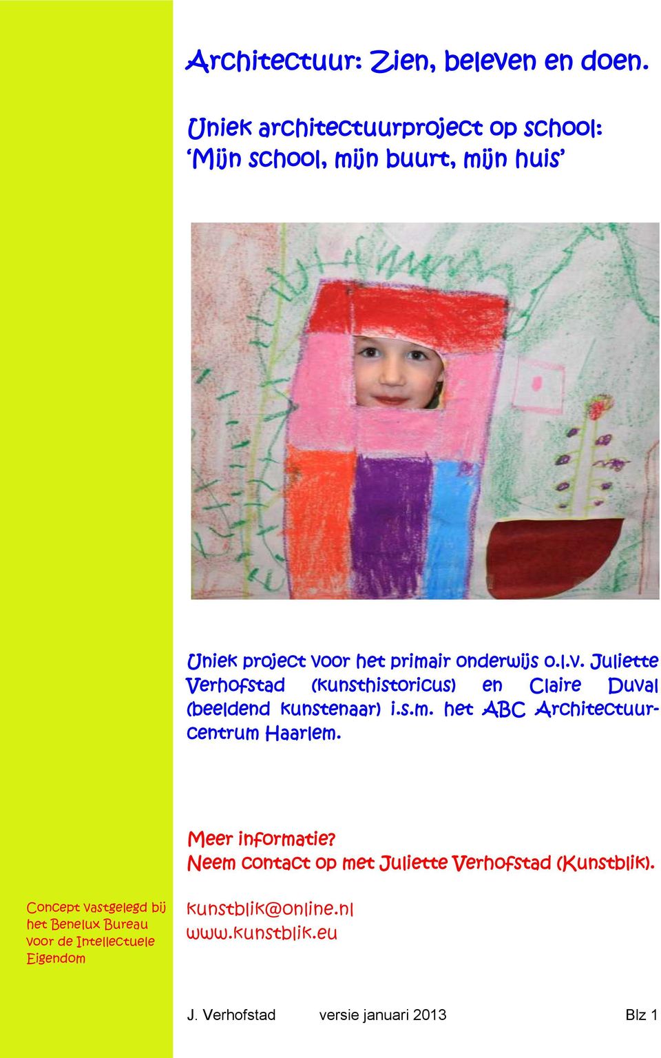 or het primair onderwijs o.l.v. Juliette Verhofstad (kunsthistoricus) en Claire Duval (beeldend kunstenaar) i.s.m. het ABC Architectuurcentrum Haarlem.