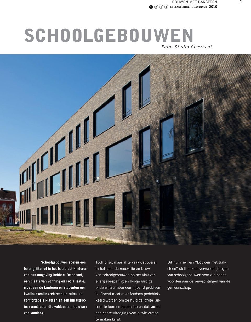 eisen van vandaag. Toch blijkt maar al te vaak dat overal in het land de renovatie en bouw van schoolgebouwen op het vlak van energiebesparing en hoogwaardige onderwijsruimten een nijpend probleem is.