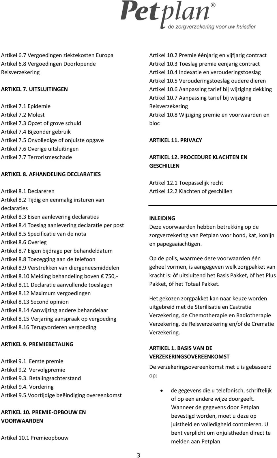 AFHANDELING DECLARATIES Artikel 8.1 Declareren Artikel 8.2 Tijdig en eenmalig insturen van declaraties Artikel 8.3 Eisen aanlevering declaraties Artikel 8.