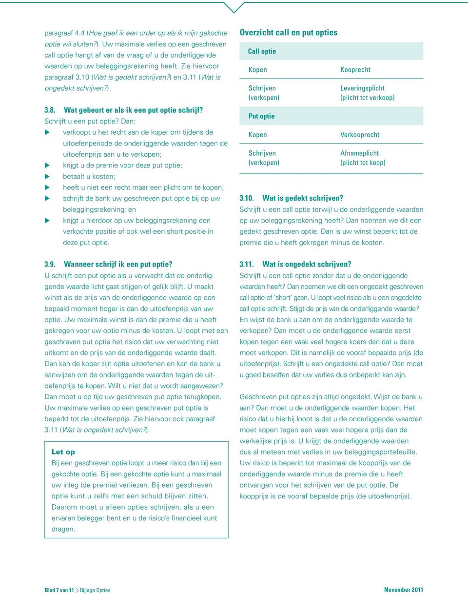 11 (Wat is ongedekt schrijven?). 3.8.. Wat gebeurt er als ik een put optie schrijf? Schrijft u een put optie?