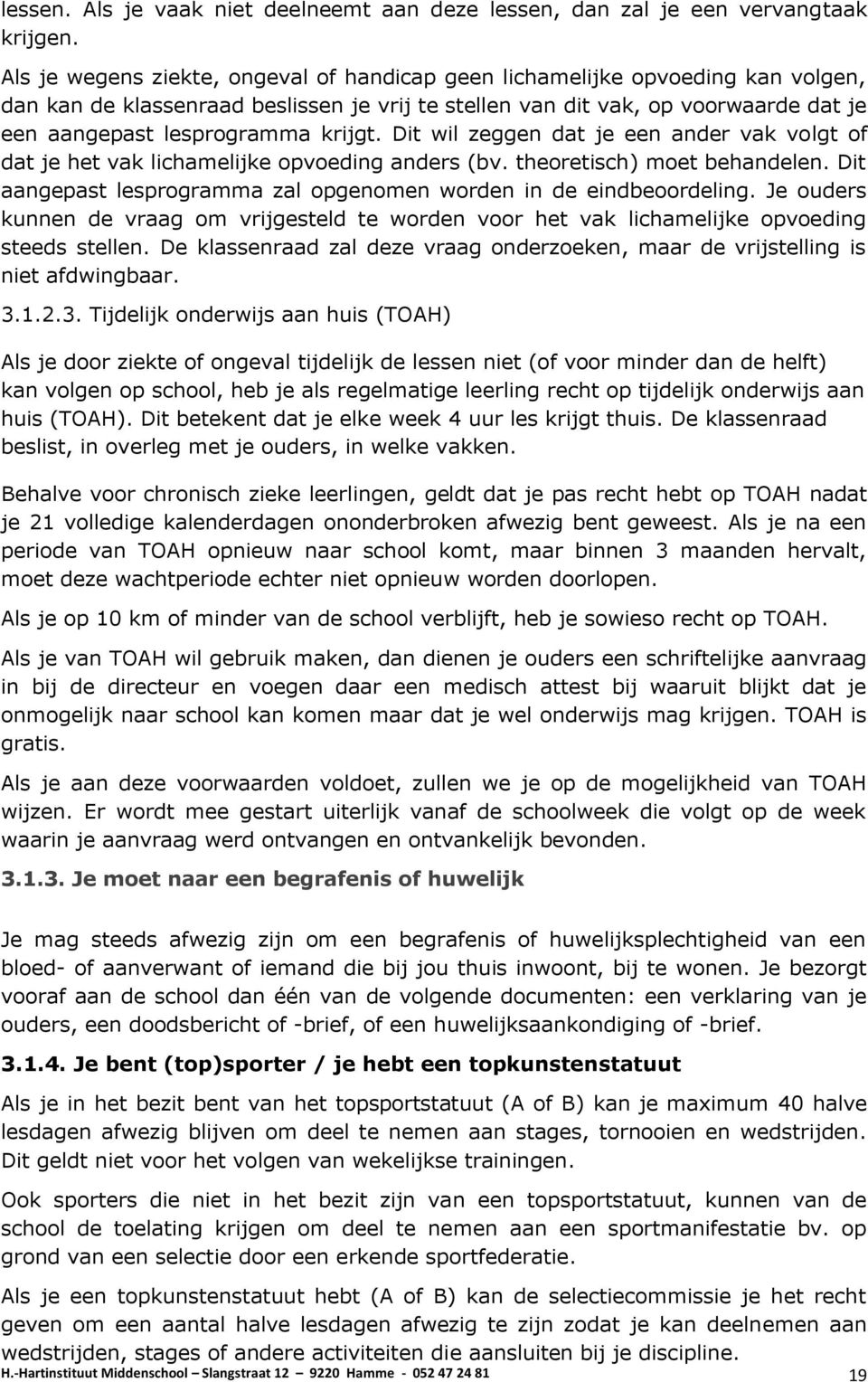 krijgt. Dit wil zeggen dat je een ander vak volgt of dat je het vak lichamelijke opvoeding anders (bv. theoretisch) moet behandelen.