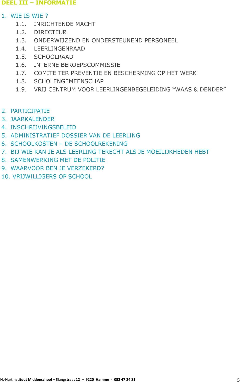 PARTICIPATIE 3. JAARKALENDER 4. INSCHRIJVINGSBELEID 5. ADMINISTRATIEF DOSSIER VAN DE LEERLING 6. SCHOOLKOSTEN DE SCHOOLREKENING 7.