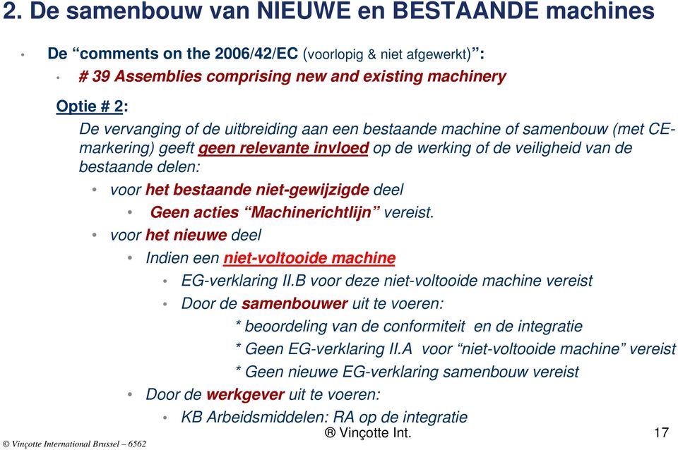 acties Machinerichtlijn vereist. voor het nieuwe deel Indien een niet-voltooide machine EG-verklaring II.