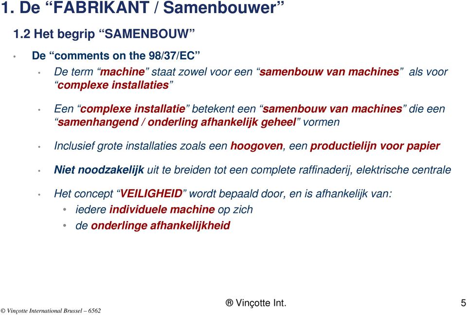 complexe installatie betekent een samenbouw van machines die een samenhangend / onderling afhankelijk geheel vormen Inclusief grote installaties zoals