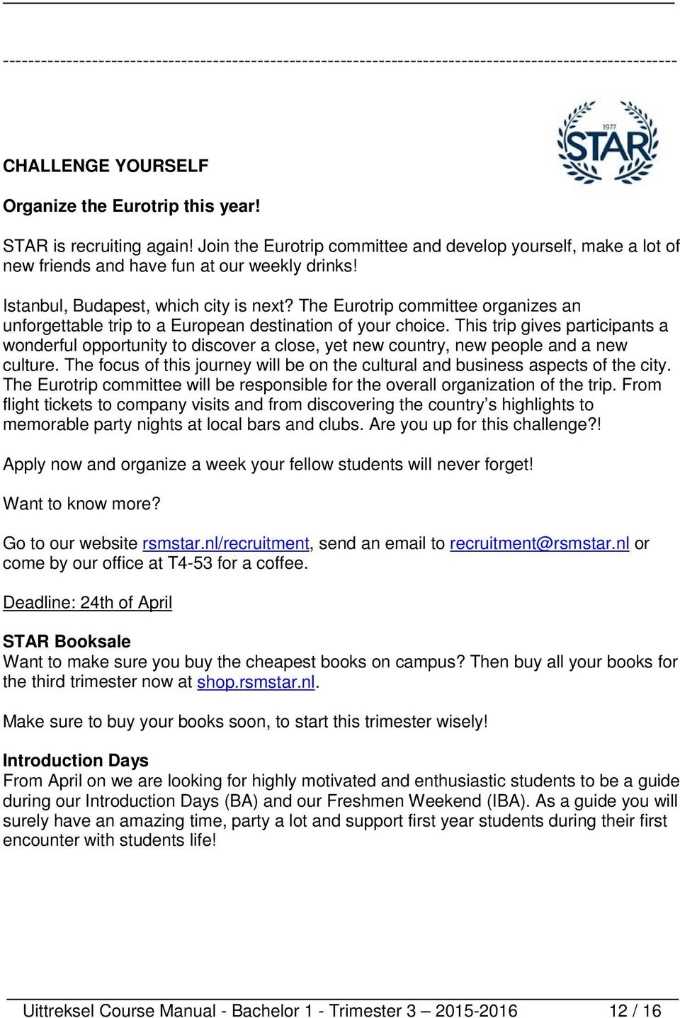 The Eurotrip committee organizes an unforgettable trip to a European destination of your choice.