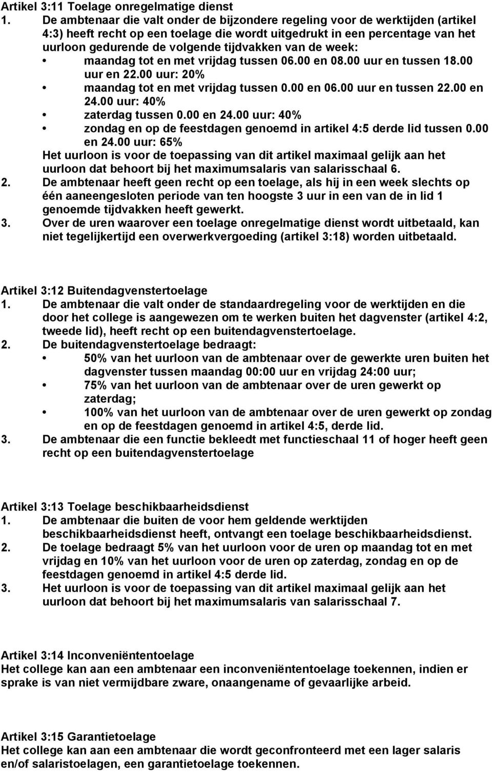 van de week: maandag tot en met vrijdag tussen 06.00 en 08.00 uur en tussen 18.00 uur en 22.00 uur: 20% maandag tot en met vrijdag tussen 0.00 en 06.00 uur en tussen 22.00 en 24.