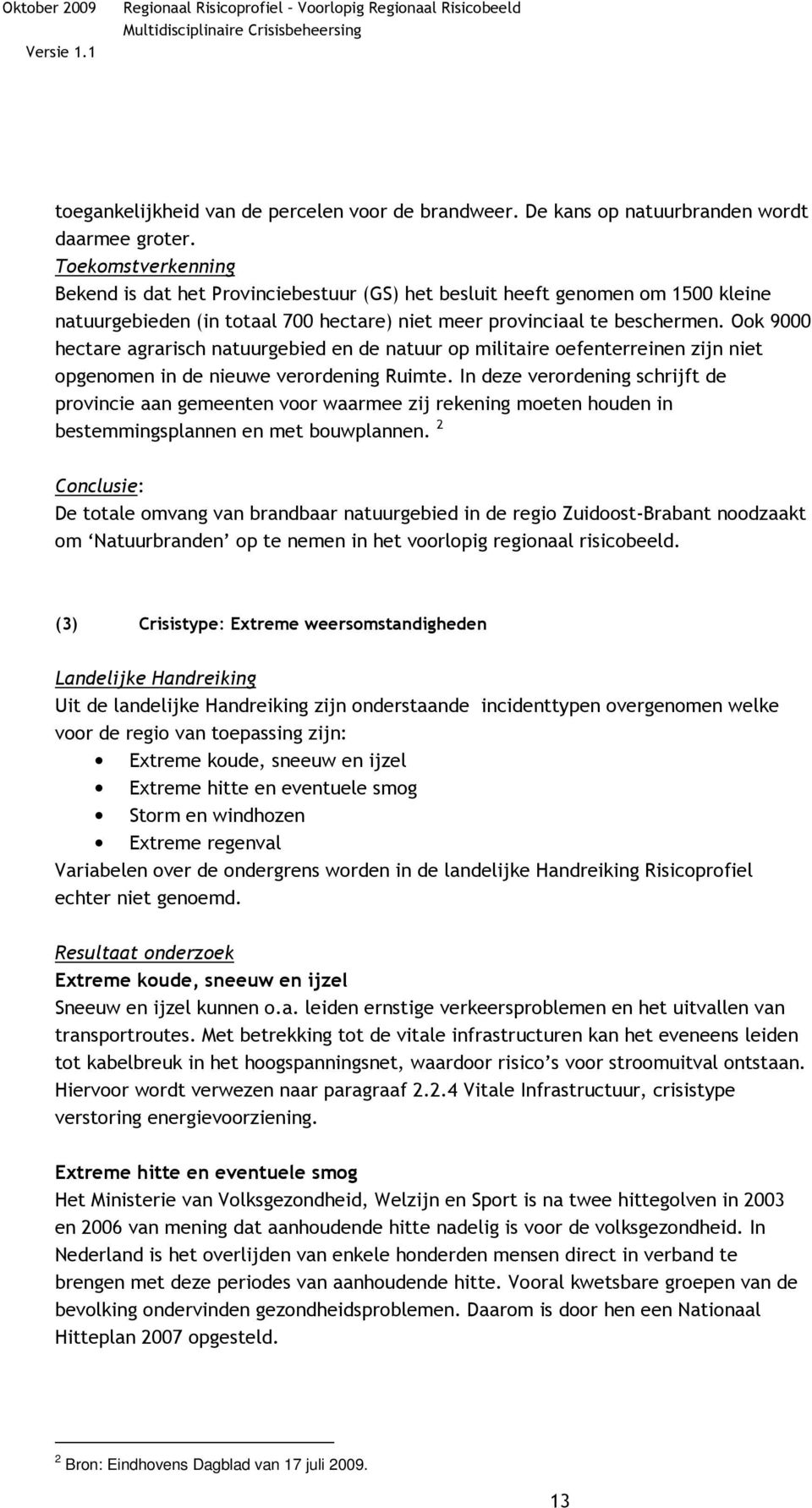 Ook 9000 hectare agrarisch natuurgebied en de natuur op militaire oefenterreinen zijn niet opgenomen in de nieuwe verordening Ruimte.