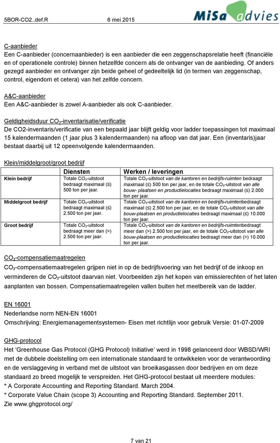 A&C-aanbieder Een A&C-aanbieder is zowel A-aanbieder als ook C-aanbieder.