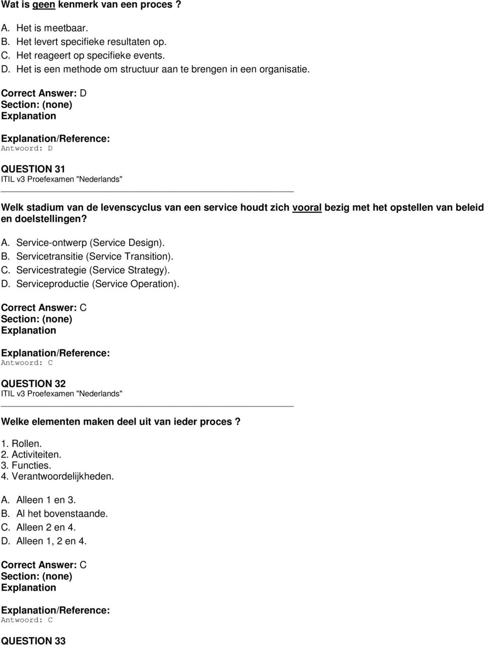 /Reference: Antwoord: D QUESTION 31 Welk stadium van de levenscyclus van een service houdt zich vooral bezig met het opstellen van beleid en doelstellingen? A. Service-ontwerp (Service Design).