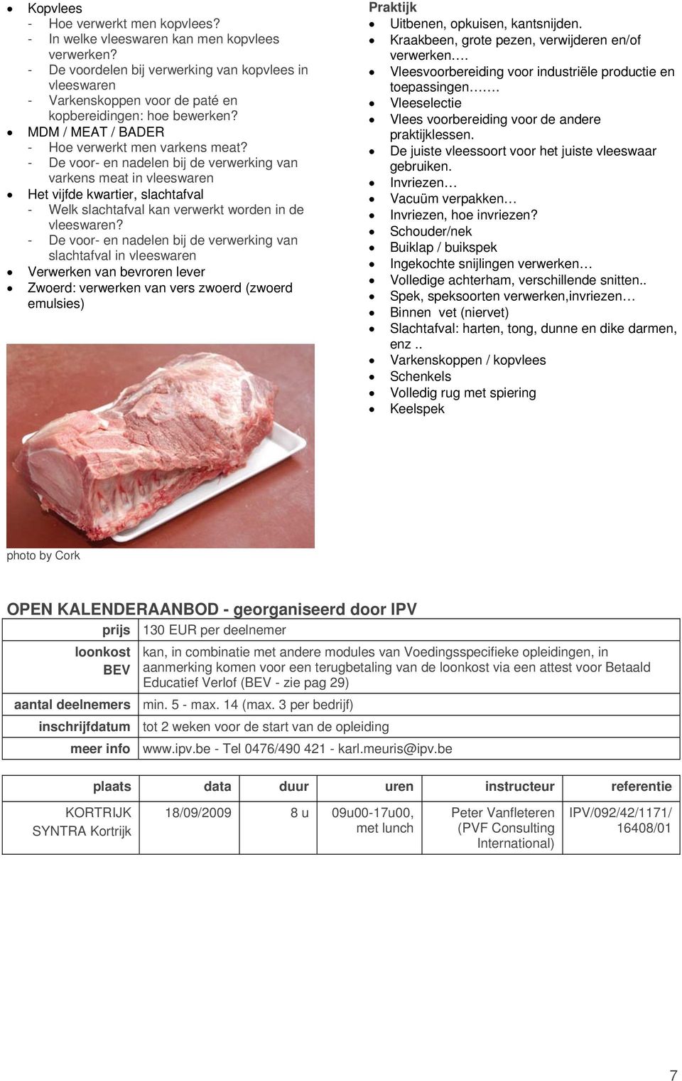 - De voor- en nadelen bij de verwerking van varkens meat in vleeswaren Het vijfde kwartier, slachtafval - Welk slachtafval kan verwerkt worden in de vleeswaren?