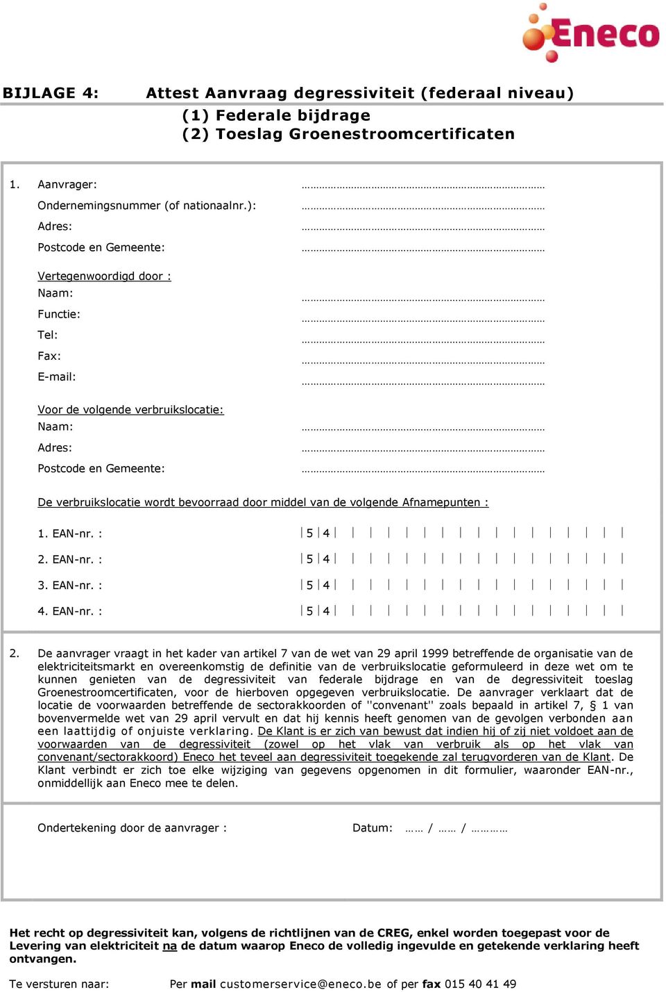 door middel van de volgende Afnamepunten : 1. EAN-nr. : 2. EAN-nr. : 3. EAN-nr. : 4. EAN-nr. : 5 4 5 4 5 4 5 4 2.