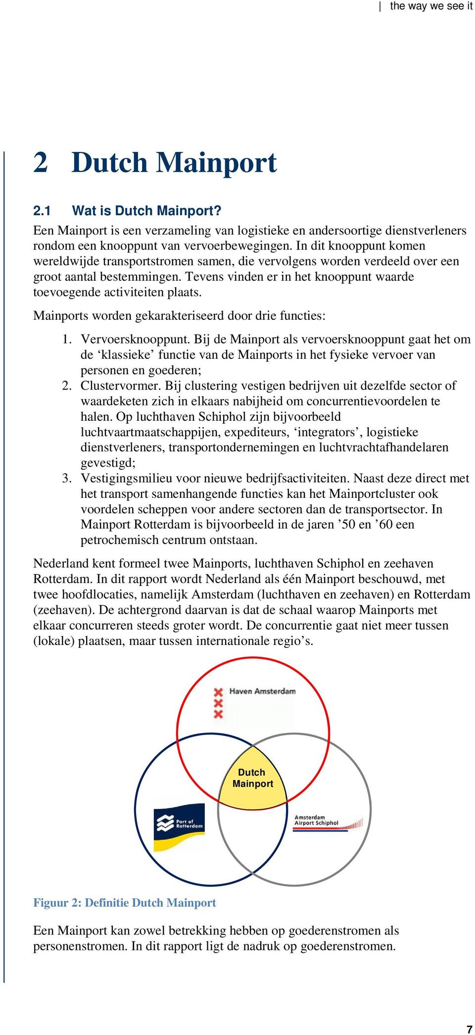 Mainports worden gekarakteriseerd door drie functies: 1. Vervoersknooppunt.