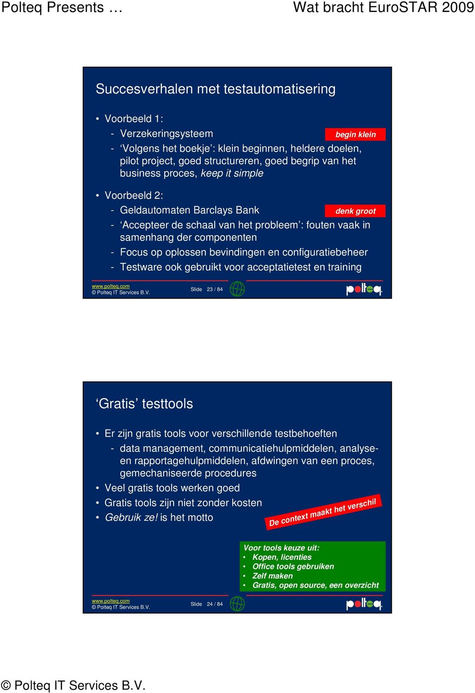 configuratiebeheer - Testware ook gebruikt voor acceptatietest en training denk groot Slide 23 / 84 Gratis testtools Er zijn gratis tools voor verschillende testbehoeften - data management,