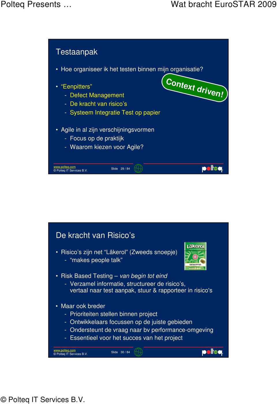 Slide 29 / 84 De kracht van Risico s Risico s zijn net Läkerol (Zweeds snoepje) - makes people talk Risk Based Testing van begin tot eind - Verzamel informatie, structureer de