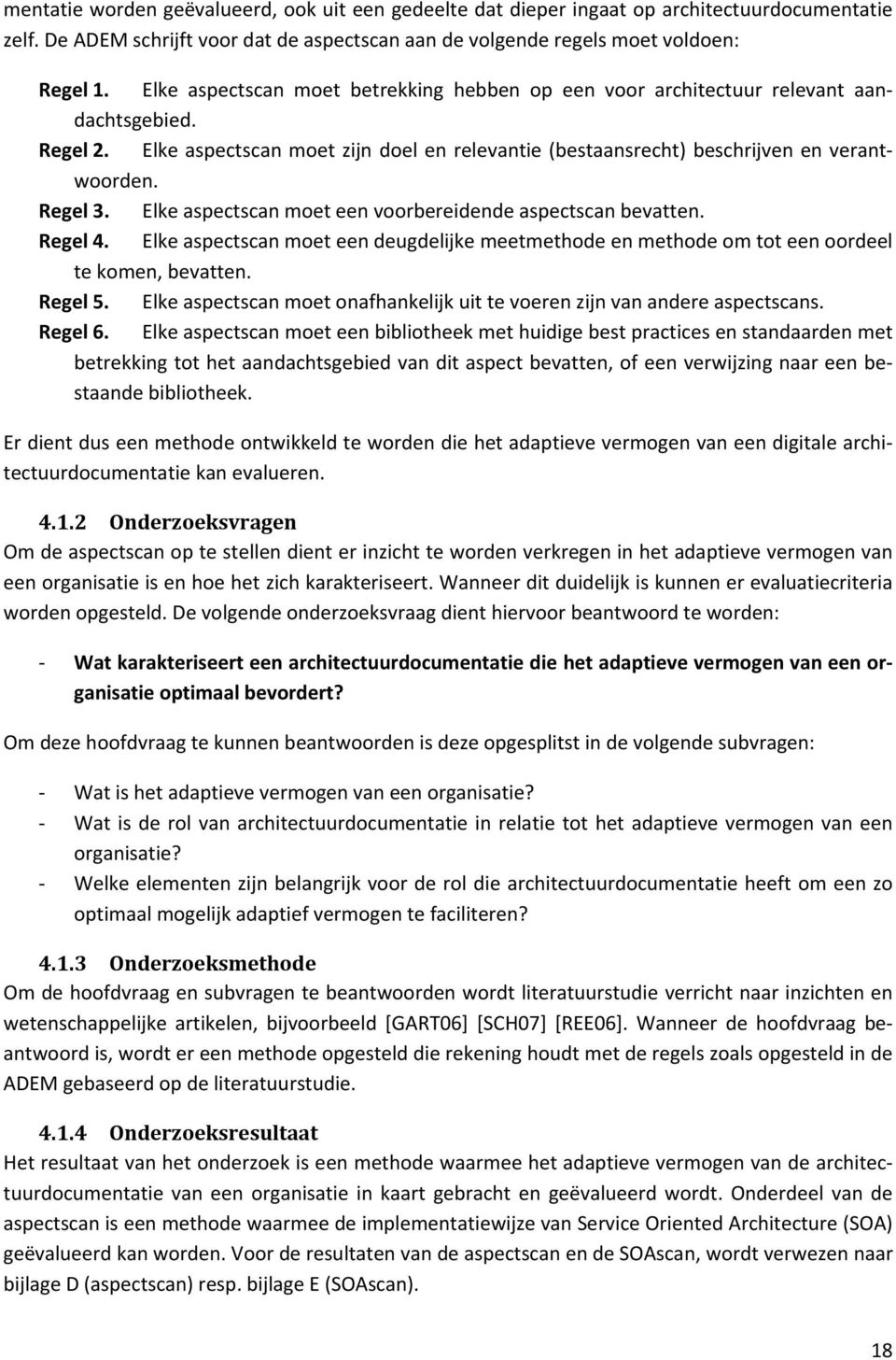 Elke aspectscan moet een voorbereidende aspectscan bevatten. Regel 4. Elke aspectscan moet een deugdelijke meetmethode en methode om tot een oordeel te komen, bevatten. Regel 5.