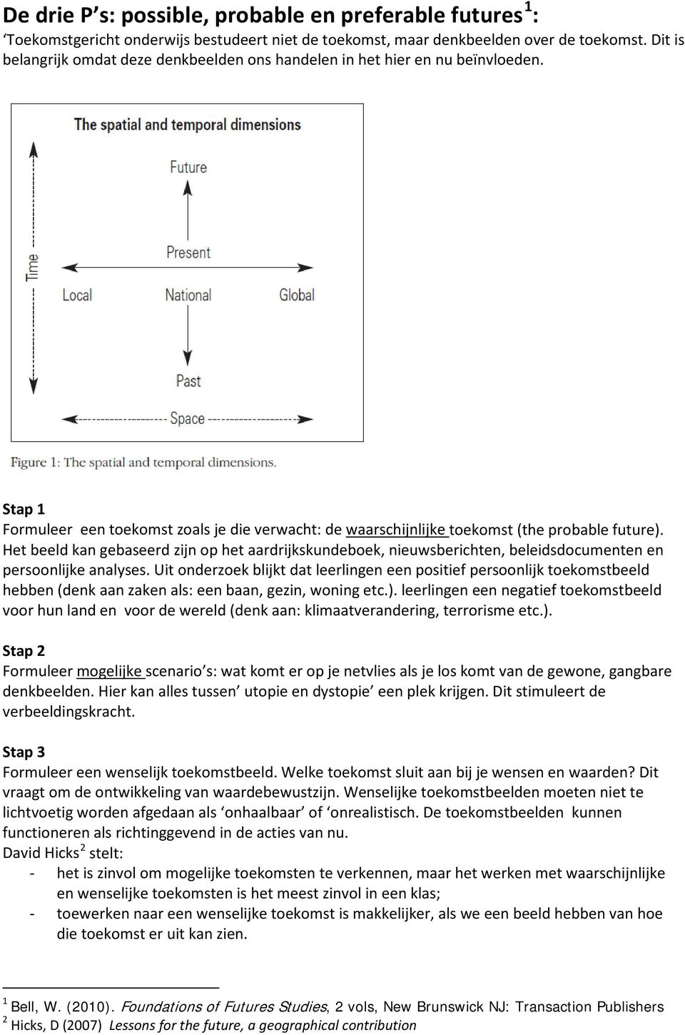 Het beeld kan gebaseerd zijn op het aardrijkskundeboek, nieuwsberichten, beleidsdocumenten en persoonlijke analyses.