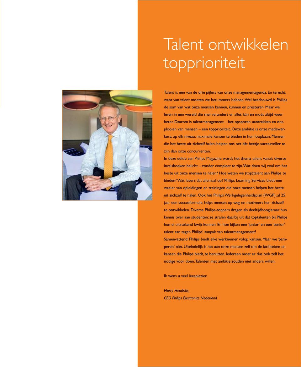 Daarom is talentmanagement het opsporen, aantrekken en ontplooien van mensen een topprioriteit. Onze ambitie is onze medewerkers, op elk niveau, maximale kansen te bieden in hun loopbaan.