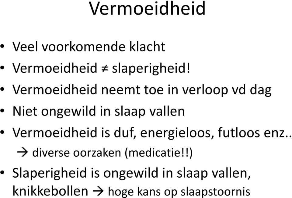 Vermoeidheid is duf, energieloos, futloos enz.