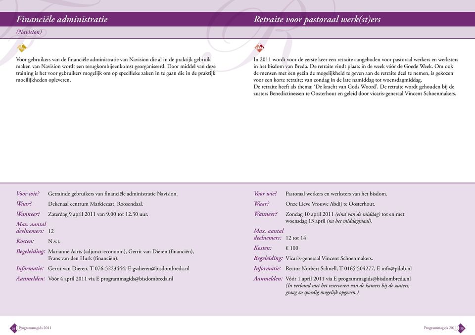 RRetraite voor pastoraal werk(st)ers In 2011 wordt voor de eerste keer een retraite aangeboden voor pastoraal werkers en werksters in het bisdom van Breda.