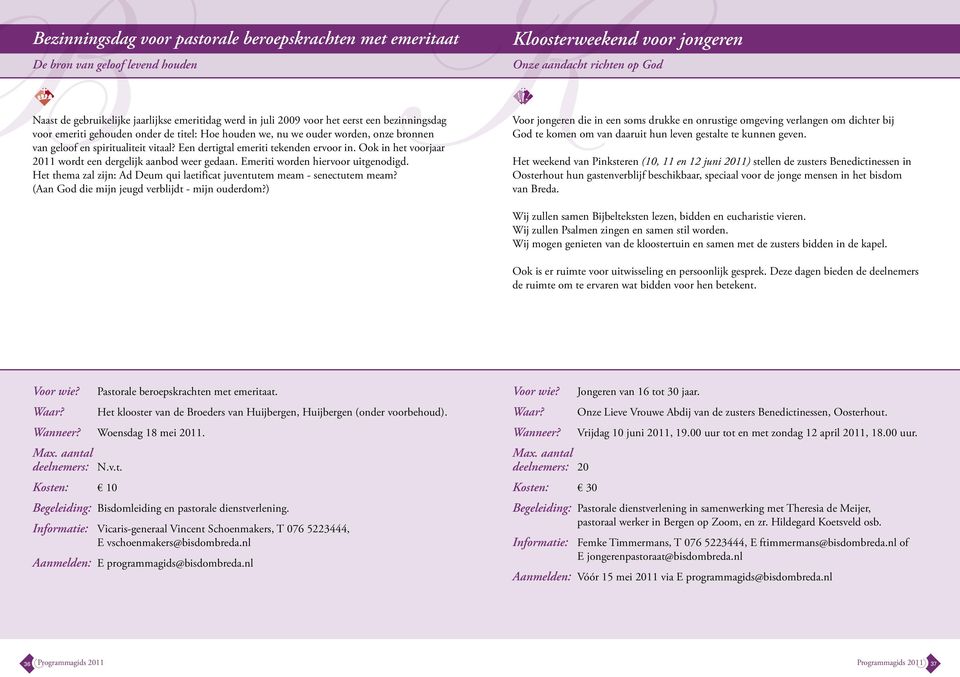 Ook in het voorjaar 2011 wordt een dergelijk aanbod weer gedaan. Emeriti worden hiervoor uitgenodigd. Het thema zal zijn: Ad Deum qui laetificat juventutem meam - senectutem meam?