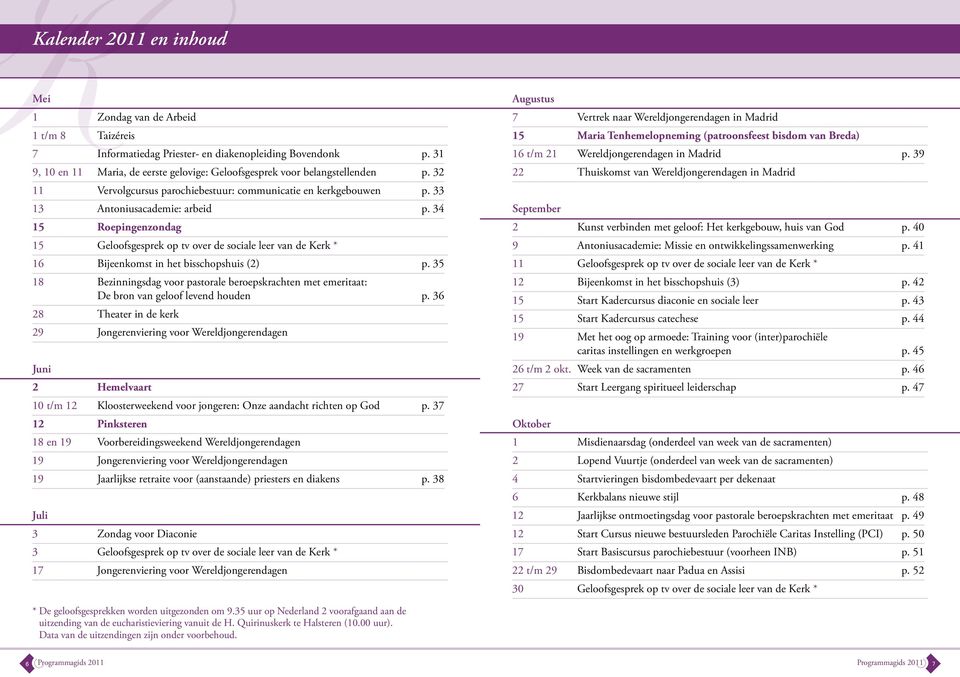 34 15 Roepingenzondag 15 Geloofsgesprek op tv over de sociale leer van de Kerk * 16 Bijeenkomst in het bisschopshuis (2) p.