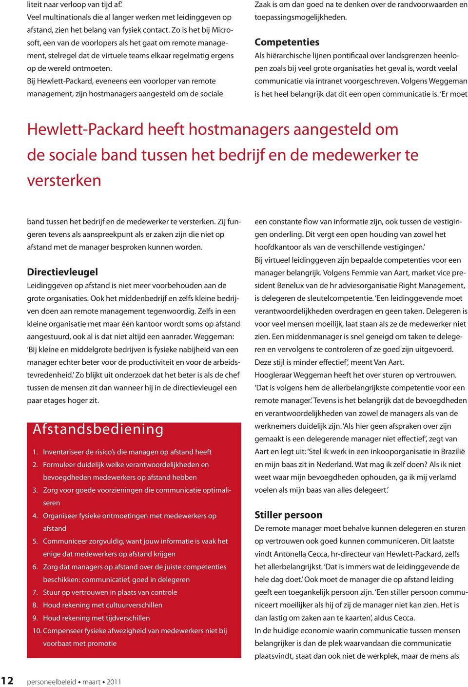 Bij Hewlett-Packard, eveneens een voorloper van remote management, zijn hostmanagers aangesteld om de sociale Zaak is om dan goed na te denken over de randvoorwaarden en toepassingsmogelijkheden.