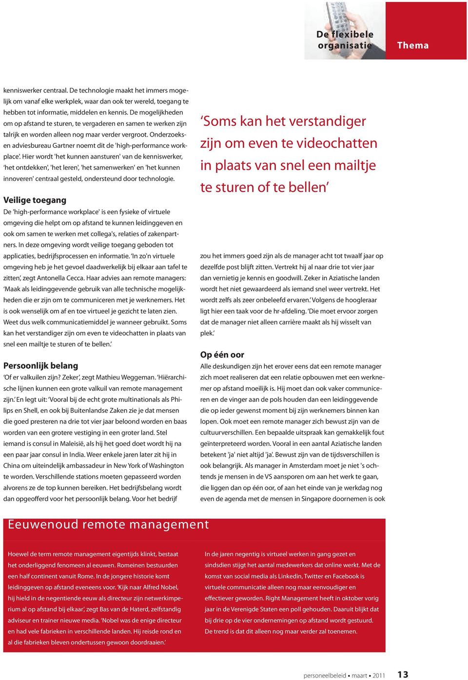 Onderzoeksen adviesbureau Gartner noemt dit de 'high-performance workplace'.