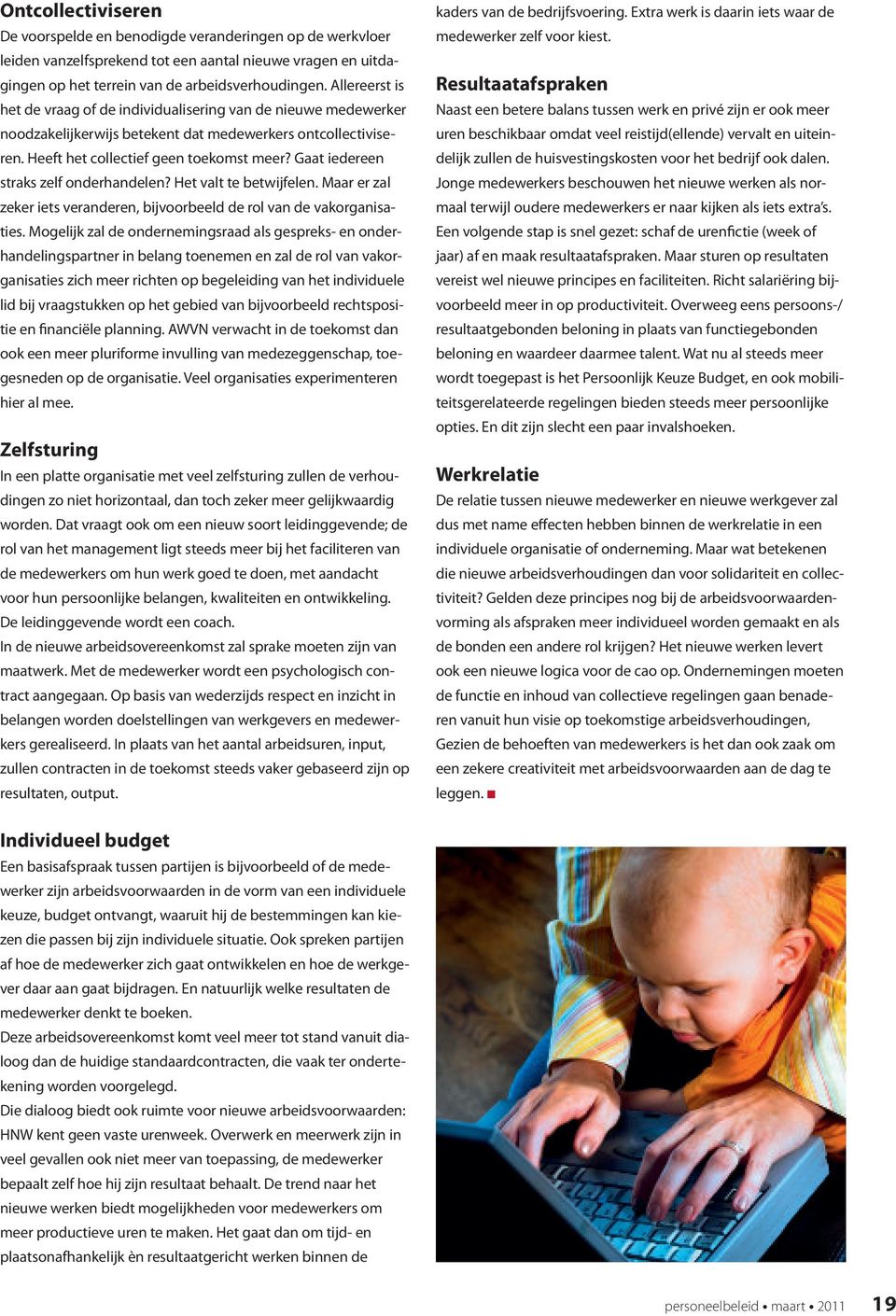 Gaat iedereen straks zelf onderhandelen? Het valt te betwijfelen. Maar er zal zeker iets veranderen, bijvoorbeeld de rol van de vakorganisaties.