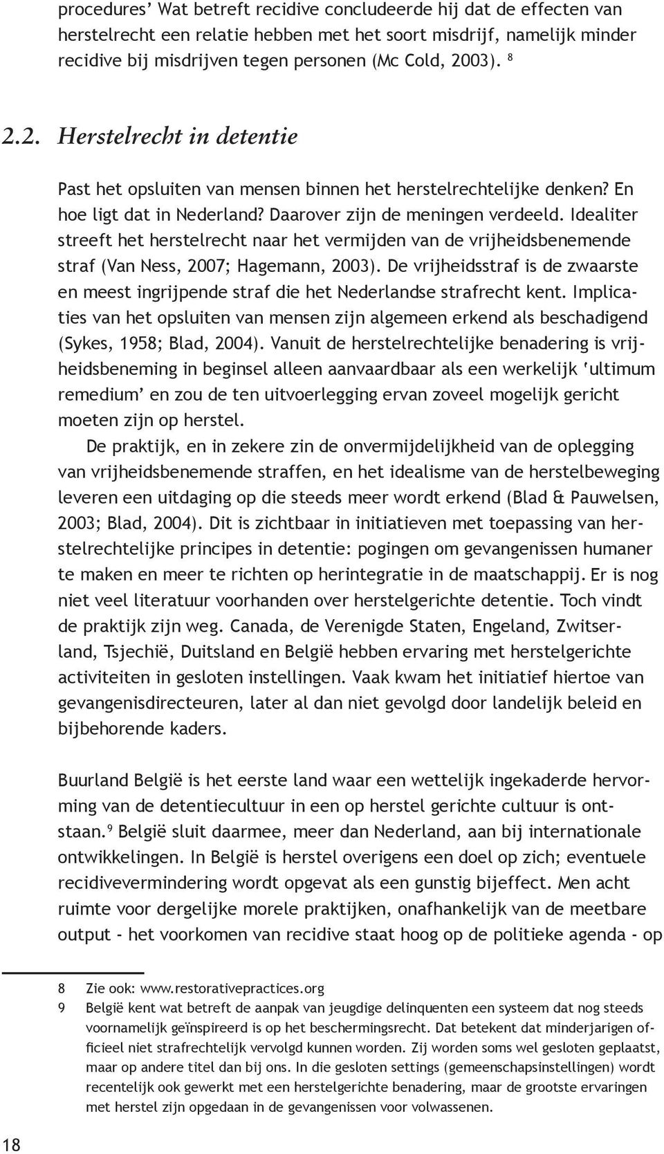 Idealiter streeft het herstelrecht naar het vermijden van de vrijheidsbenemende straf (Van Ness, 2007; Hagemann, 2003).