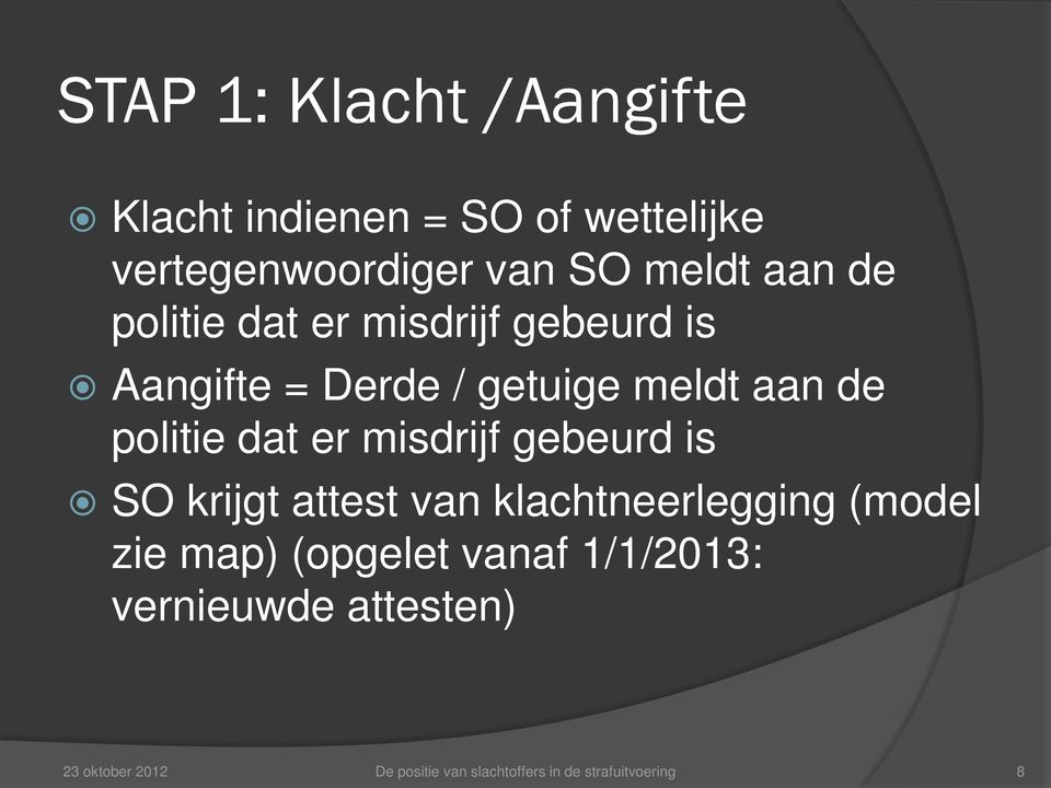 er misdrijf gebeurd is SO krijgt attest van klachtneerlegging (model zie map) (opgelet vanaf